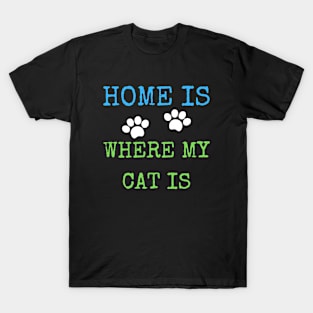 Home is where my cat is T-Shirt